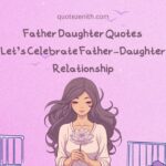 89+ Emotional Father Daughter Quotes To Nourishes Their Relationship