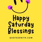 64+ Happy Saturday Blessings | Spirit Up Your Weekend with Uplifting Quotes