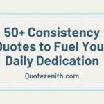 50+ Powerful Consistency Quotes to Fuel Your Daily Dedication