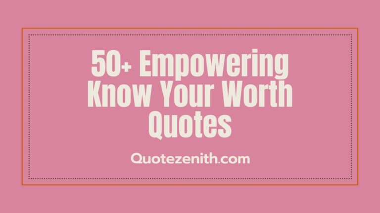 Read more about the article 50+ Overpowering Know Your Worth Quotes to Remind Your True Value