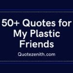 50+ Inspiring Plastic Quotes for a Friend to Express How You Feel About Them