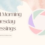 193+ Sweet, Simple Good Morning Tuesday Blessings