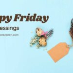 56+ Happy Friday Blessings Quotes To Spark Your Weekend