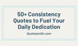 50+ Powerful Consistency Quotes to Fuel Your Daily Dedication