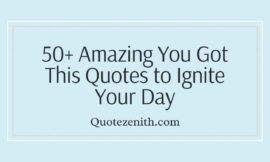 50+ Best You Got This Quotes to Ignite Your Day